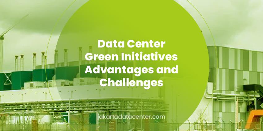 Data Center Green Initiatives Advantages and Challenges